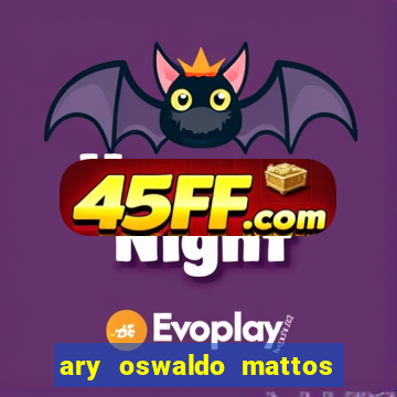 ary oswaldo mattos filho fortuna